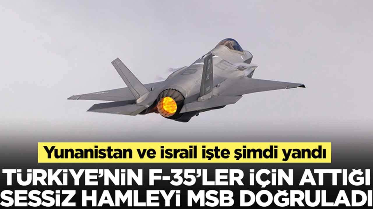 Türkiye'nin F-35'ler için attığı sessiz hamleyi MSB doğruladı: Yunanistan ve İsrail işte şimdi yandı