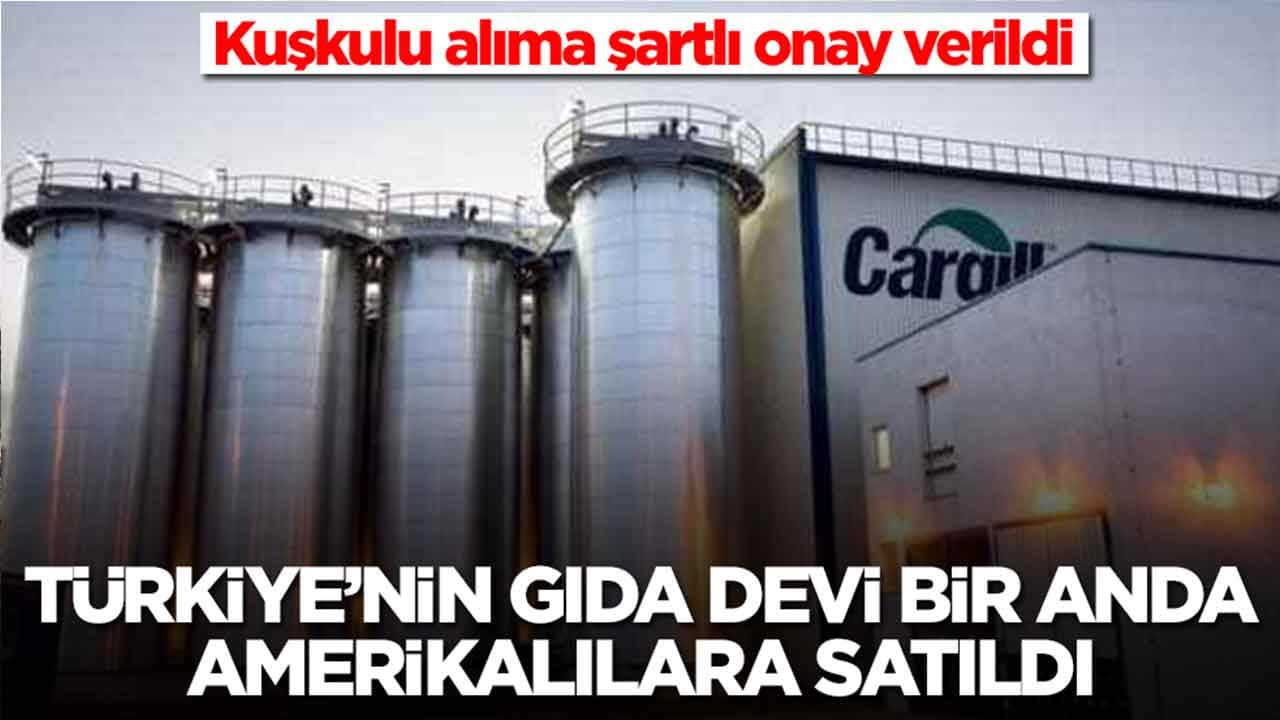 Türkiye'nin gıda devi bir anda Amerikalılara satıldı: Kuşkulu alıma şartlı onay verildi