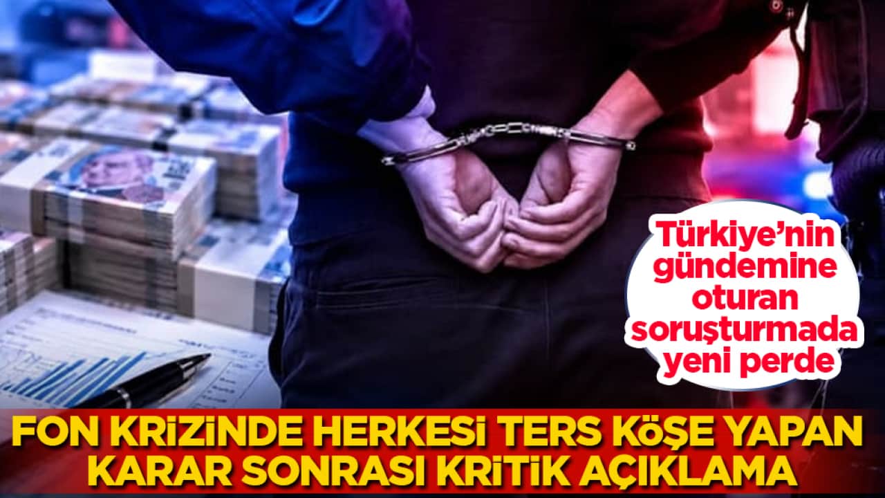 Türkiye’nin gündemine oturan soruşturmada yeni perde! Fon krizinde herkesi ters köşe yapan karar sonrası kritik açıklama