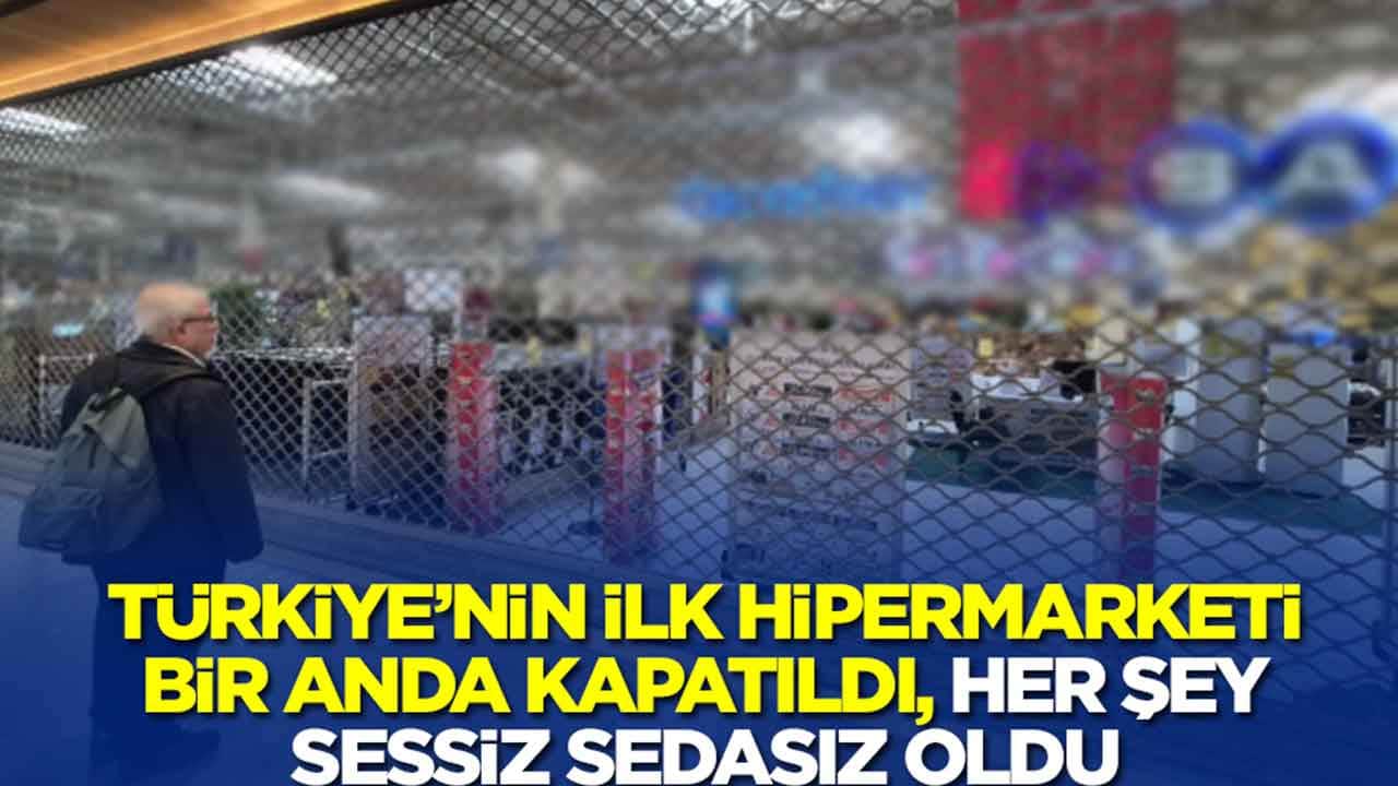 Türkiye'nin ilk hipermarketi bir anda kapatıldı: Her şey sessiz sedasız oldu