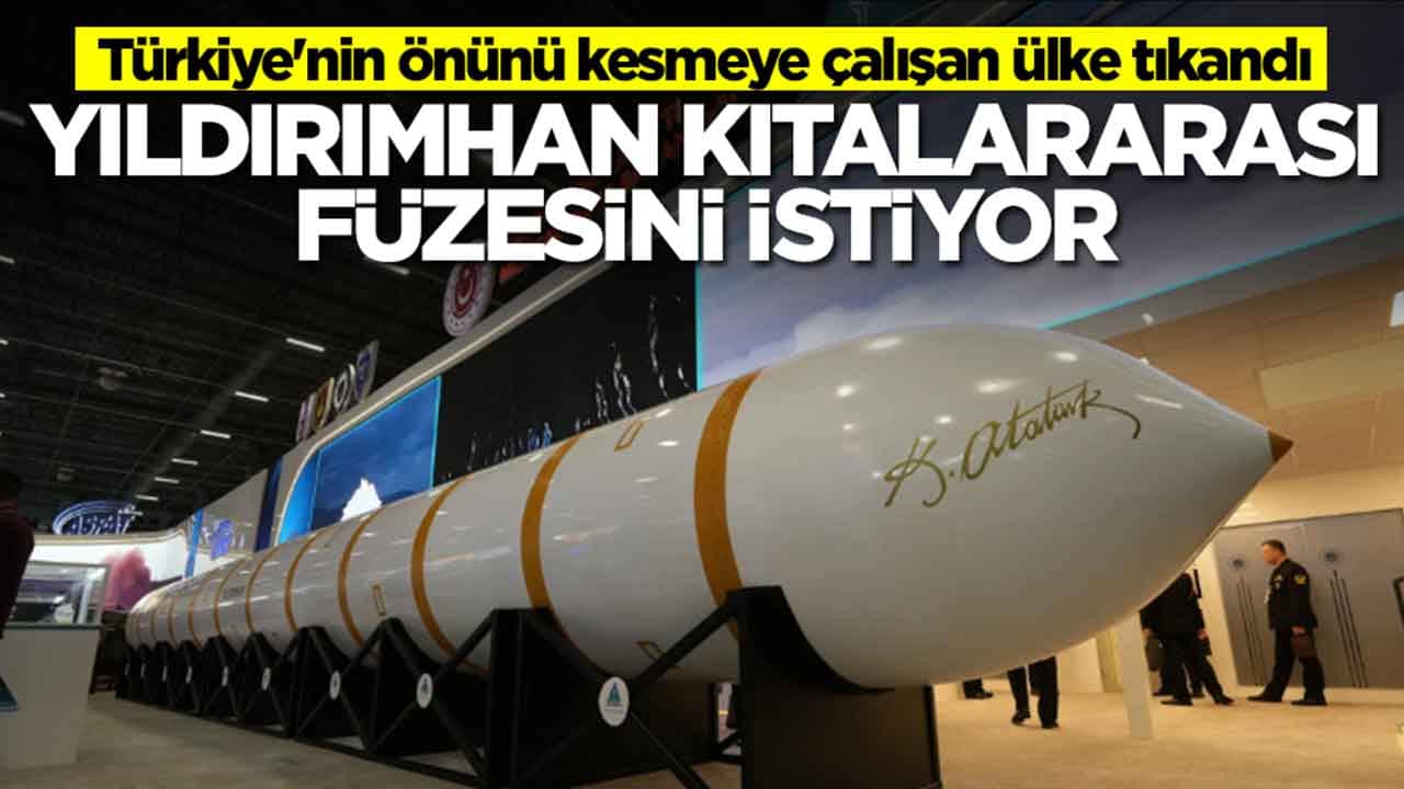 Türkiye'nin önünü kesmeye çalışan ülke tıkandı: Yıldırımhan kıtalararası füzesini istiyorlar