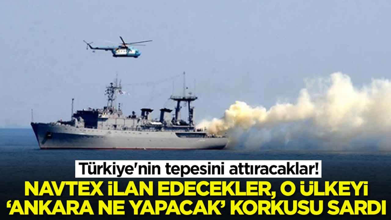 Türkiye'nin tepesini attıracaklar: NAVTEX yayınlayacaklar, o ülkeyi 'Ankara ne yapacak' korkusu sardı