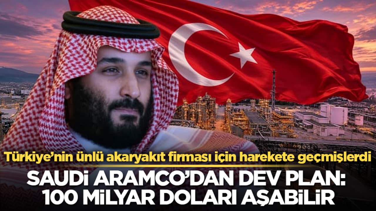 Türkiye’nin ünlü akaryakıt firması için harekete geçmişlerdi! Saudi Aramco’dan dev plan: 100 milyar doları aşabilir