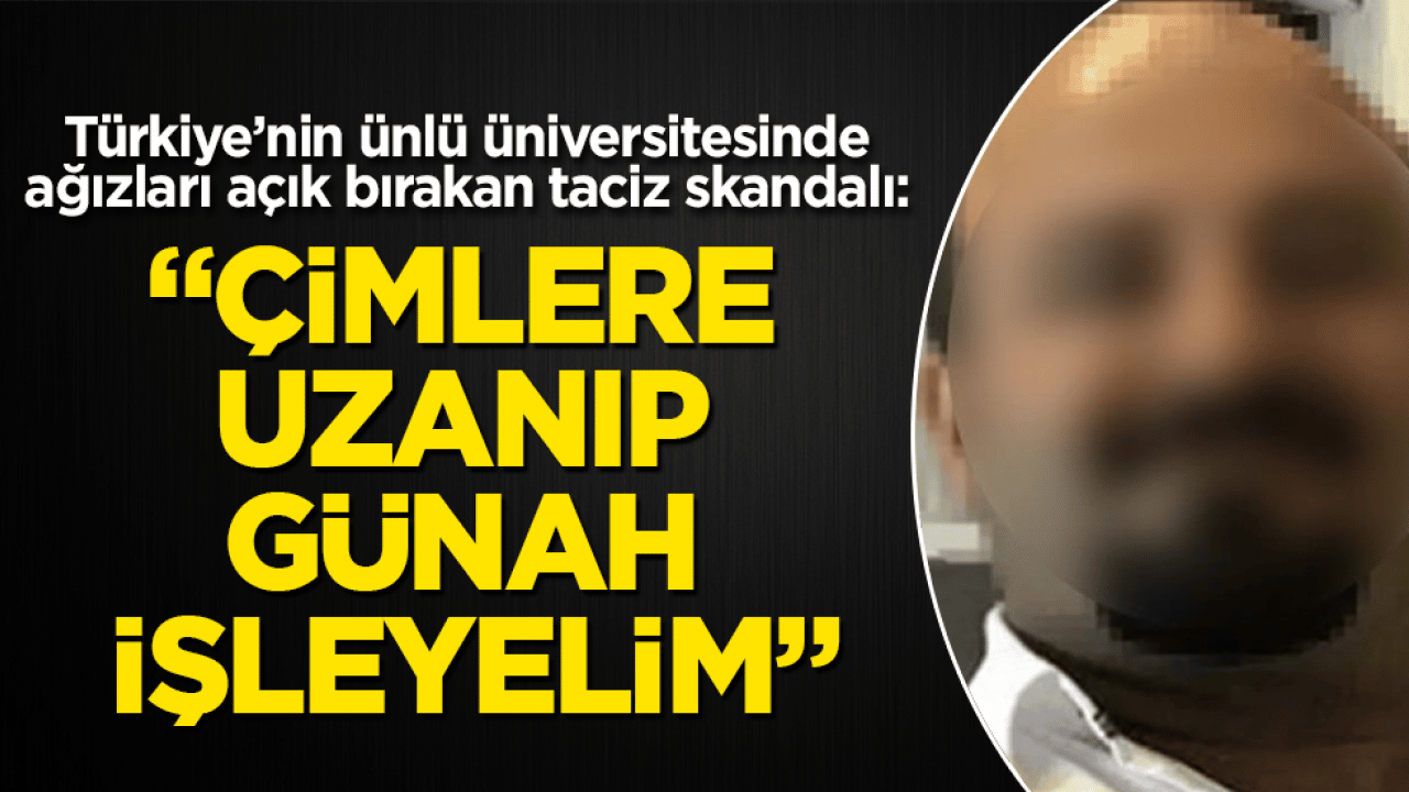 Türkiye’nin ünlü üniversitesinde ağızları açık bırakan taciz skandalı: "Çimlere uzanıp günah işleyelim"