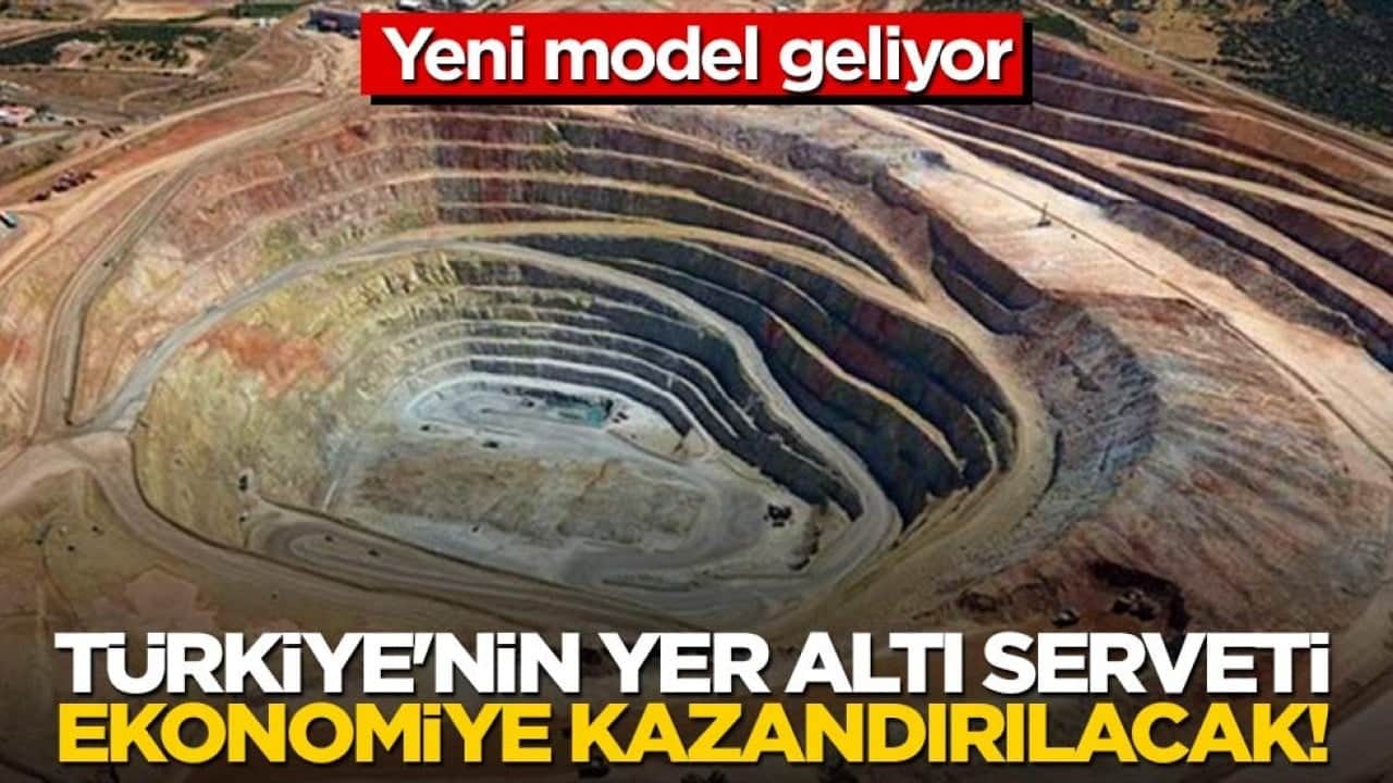Türkiye'nin yer altı serveti ekonomiye kazandırılacak! Yeni model geliyor