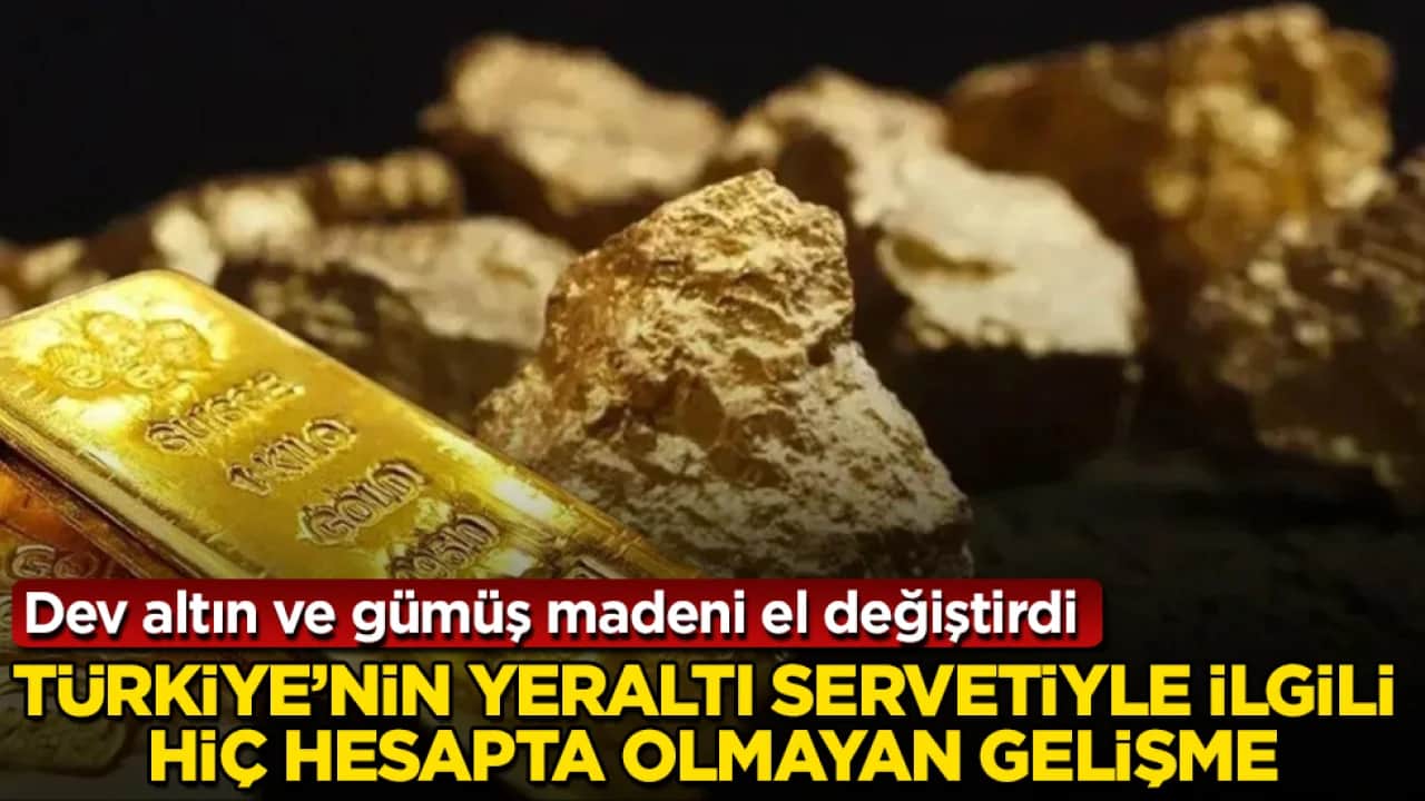Türkiye’nin yeraltı servetiyle ilgili hiç hesapta olmayan gelişme! Dev altın ve gümüş madeni el değiştirdi