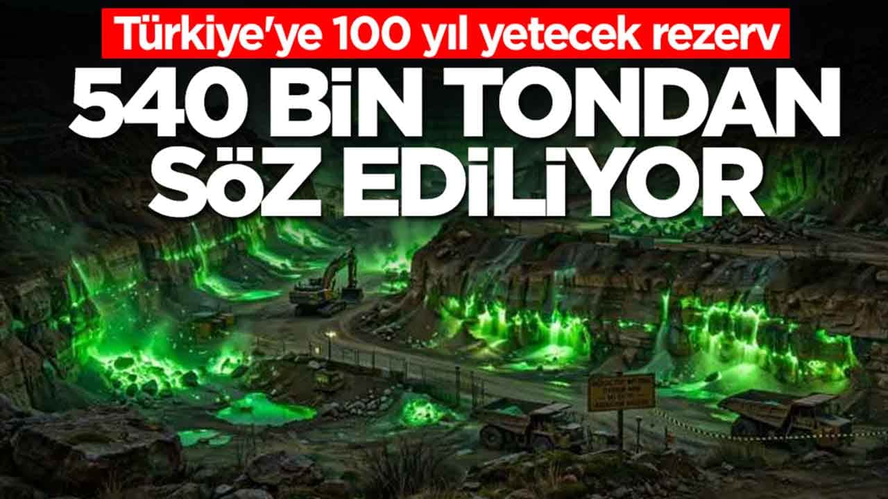 Türkiye'ye 100 yıl yetecek rezerv: 540 bin tondan söz ediliyor