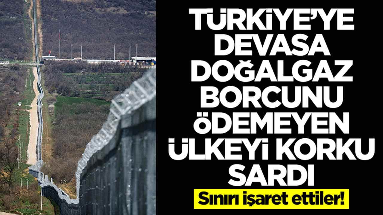 Türkiye'ye devasa doğalgaz borcu takan ülkeyi korku sardı: Sınır hattını işaret ettiler