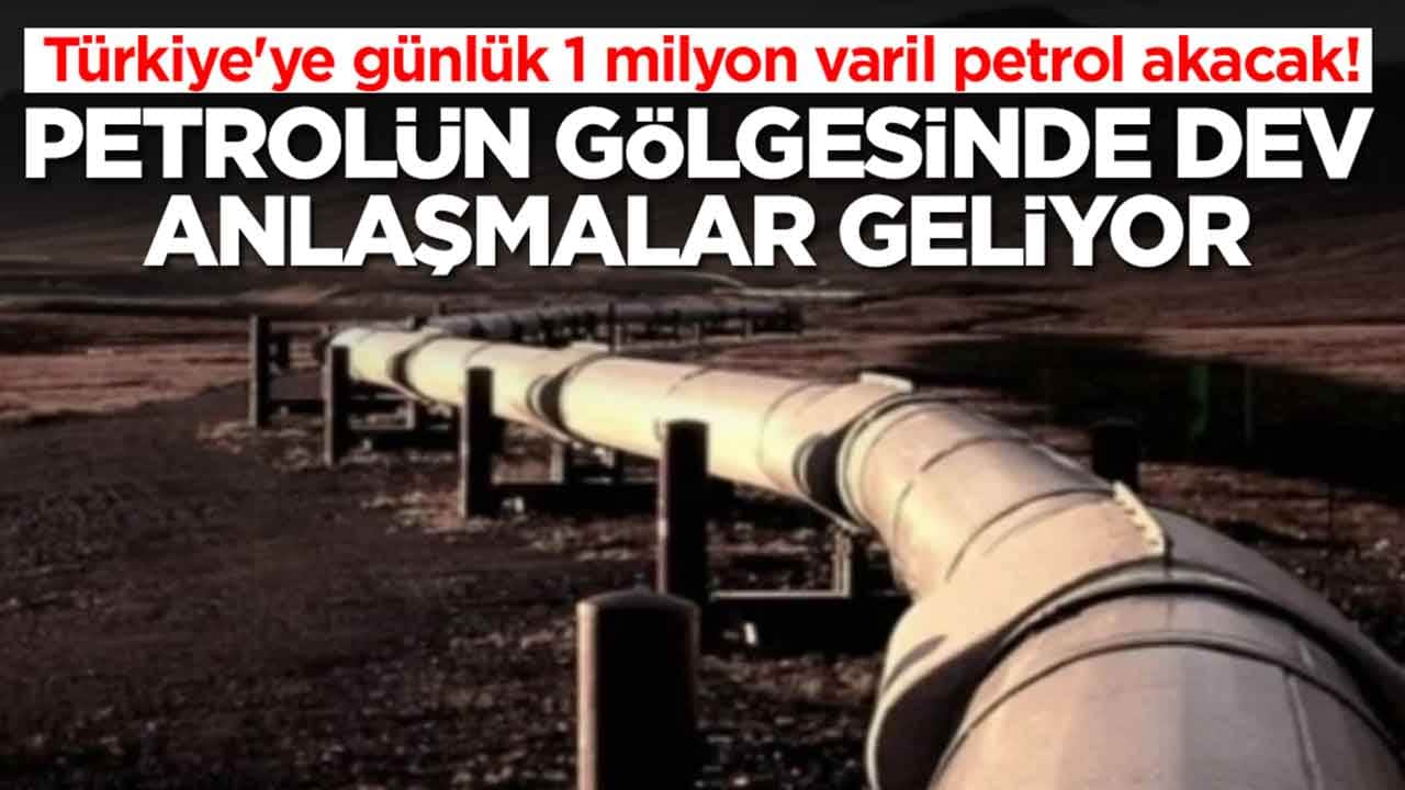 Türkiye'ye günlük 1 milyon varil petrol akacak: Petrolün gölgesinde dev anlaşmalar geliyor