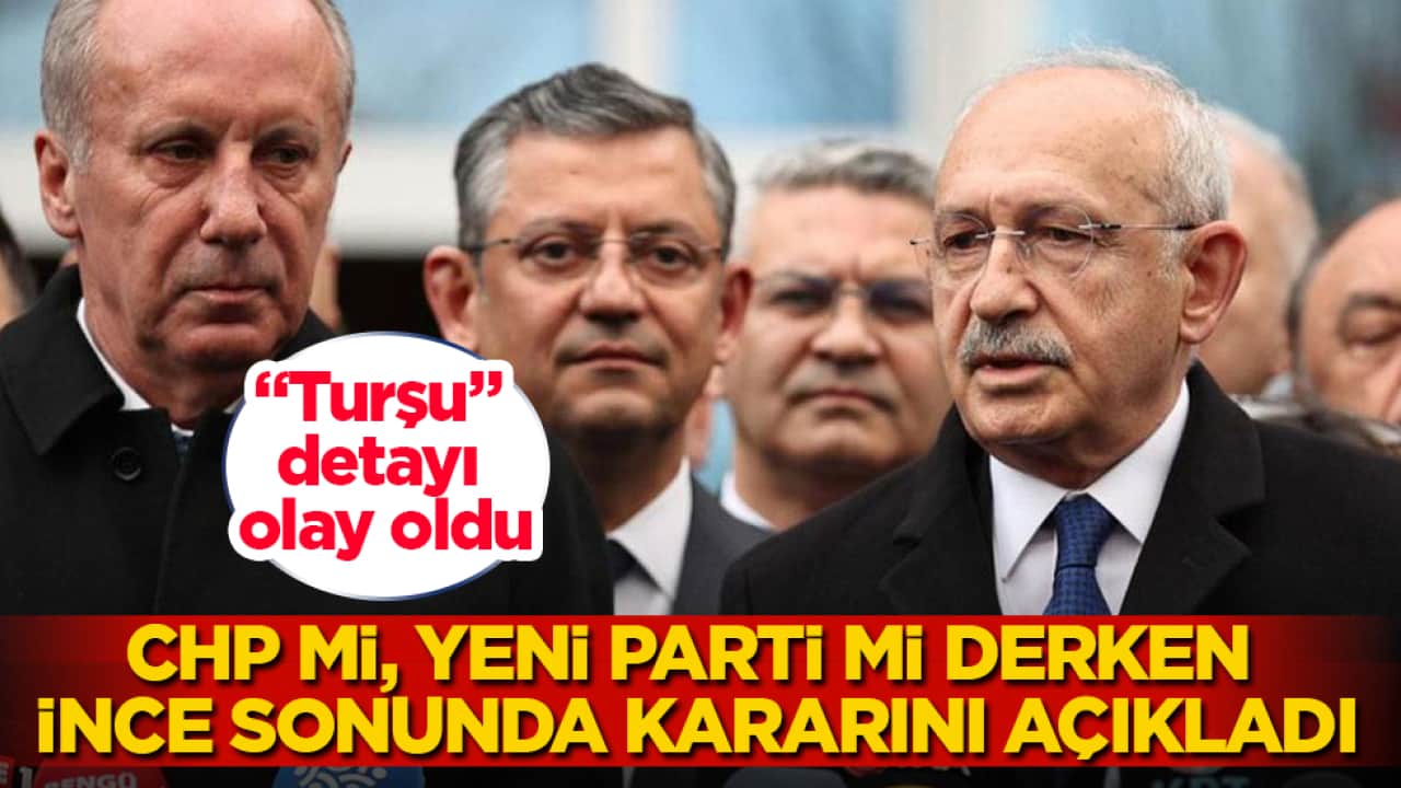 "Turşu" detayı olay oldu! CHP mi, Yeni Parti mi derken Muharrem İnce sonunda kararını açıkladı