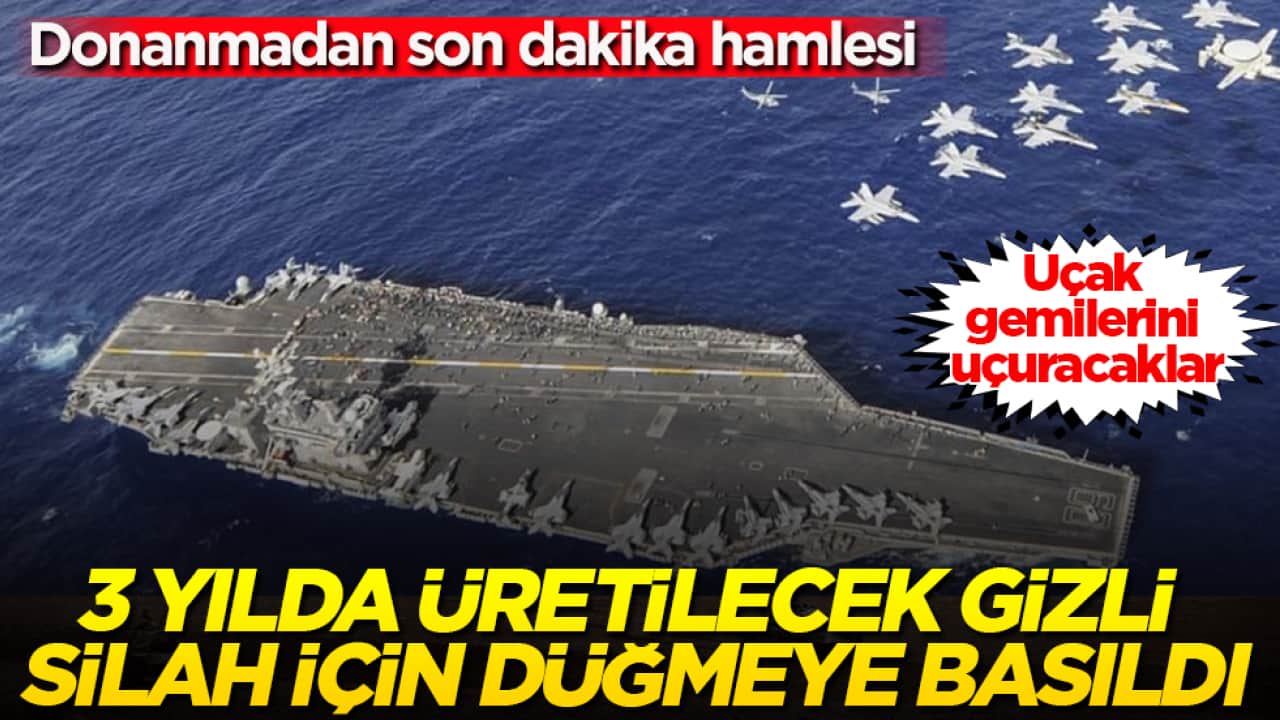 Uçak gemilerini uçuracaklar! Donanmadan son dakika hamlesi: 3 yılda üretilecek gizli silah için düğmeye basıldı