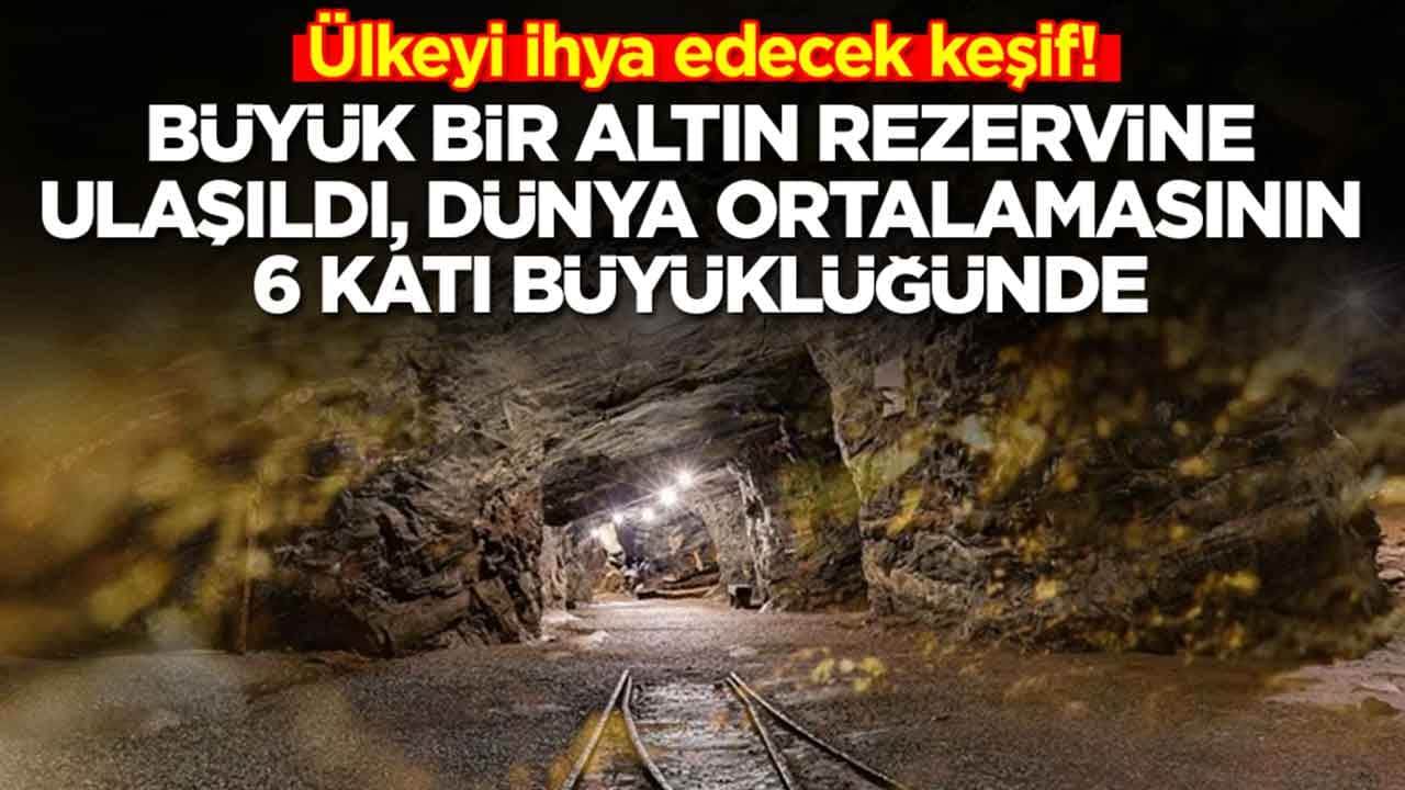Ülkeyi ihya edecek keşif: Büyük bir altın rezervine ulaşıldı, dünya ortalamasının 6 katı büyüklüğünde