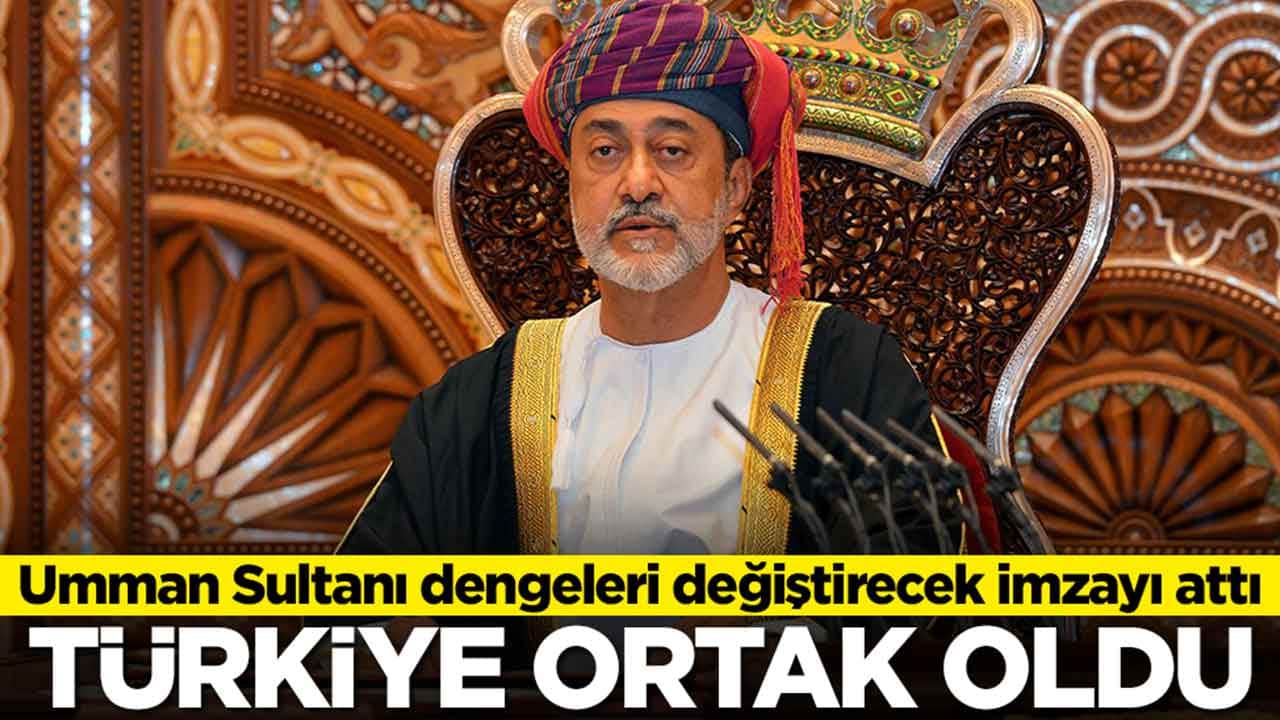 Umman Sultanı dengeleri değiştirecek imzayı attı: Türkiye ortak oldu