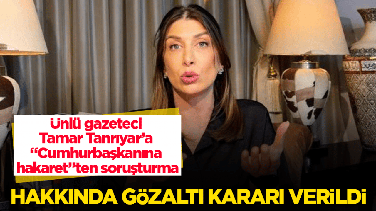 Ünlü gazeteci Tamar Tanrıyar’a "Cumhurbaşkanına hakaret"ten soruşturma: Hakkında gözaltı kararı verildi