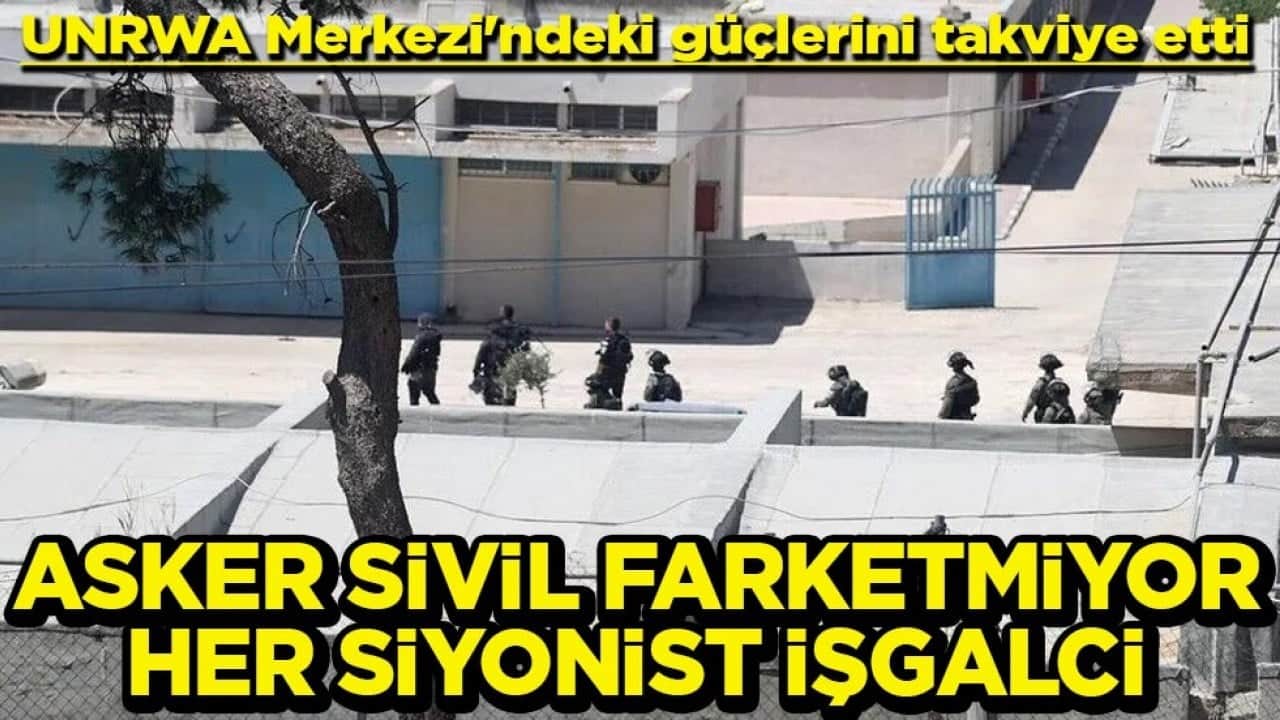 UNRWA Merkezi'ndeki güçlerini takviye etti Asker sivil faretmiyor her Siyonist işgalci
