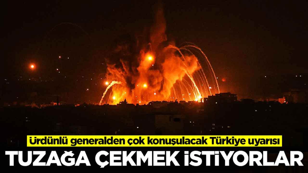Ürdünlü generalden çok konuşulacak Türkiye uyarısı: Tuzağa çekmek istiyorlar
