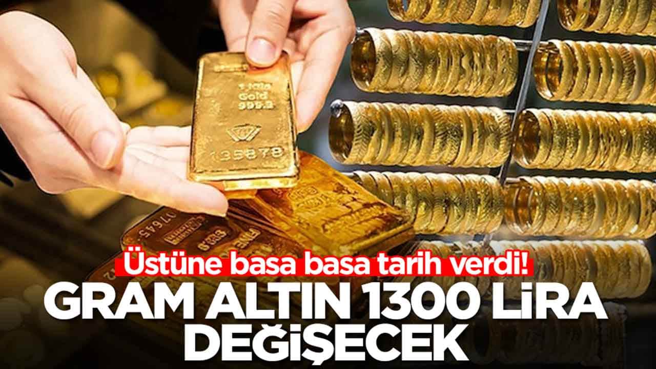 Üstüne basa basa tarih verdi: Gram altın 1300 lira değişecek