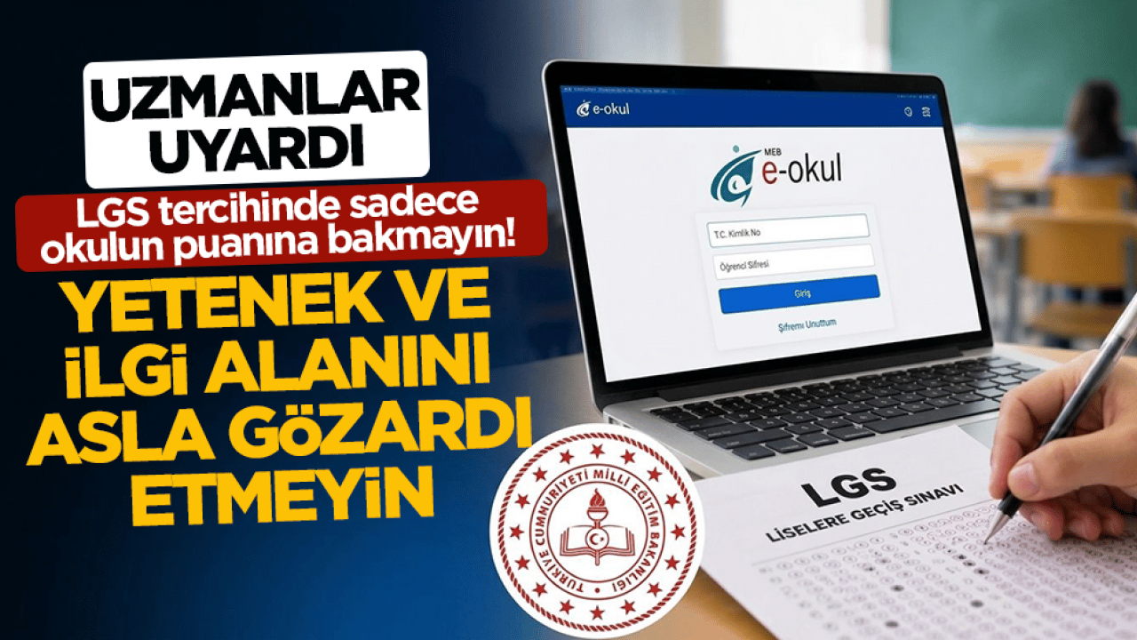 Uzmanlar uyardı: LGS tercihinde sadece okulun puanına bakmayın! Yetenek ve ilgi alanını asla gözardı etmeyin
