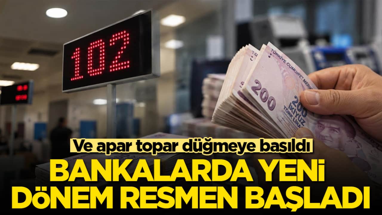 Ve apar topar düğmeye basıldı! Bankalarda yeni dönem resmen başladı