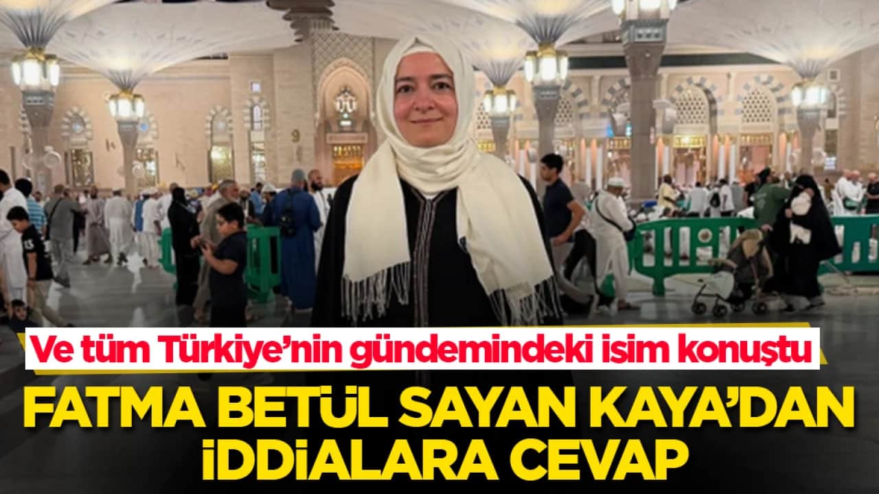 Ve tüm Türkiye’nin gündemindeki isim sonunda konuştu! Fatma Betül Sayan Kaya’dan iddialara cevap