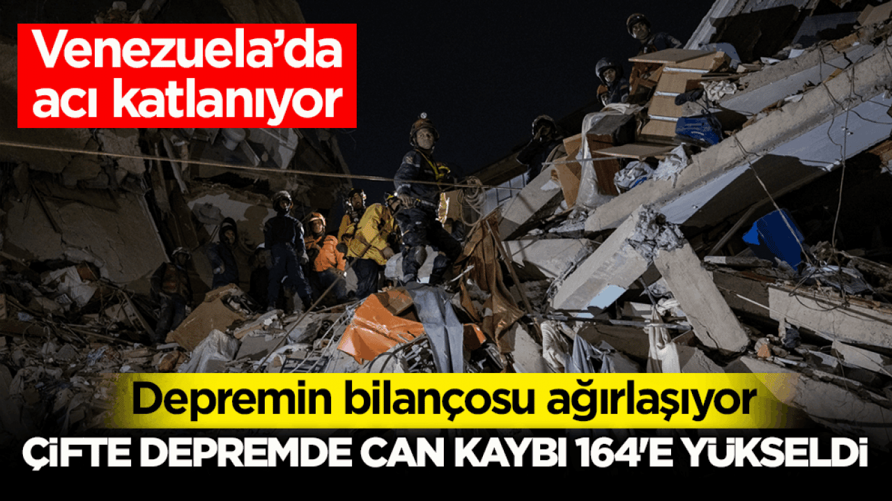 Venezuela’da acı katlanıyor, depremin bilançosu ağırlaşıyor! Çifte depremde can kaybı 164'e yükseldi