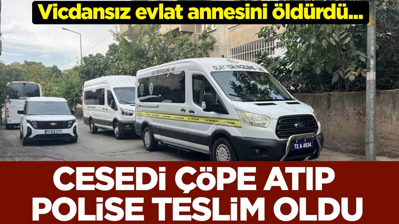 Vicdansız evlat annesini öldürdü... Cesedi çöpe atıp polise teslim oldu