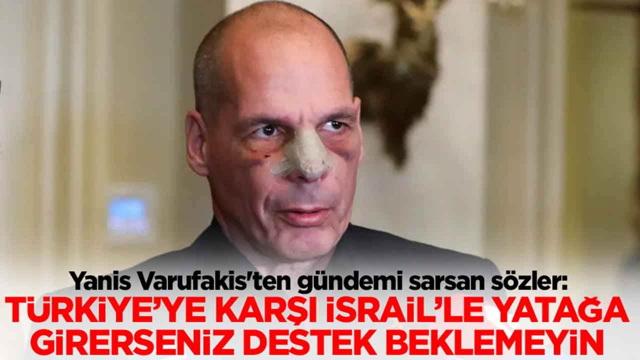  Yanis Varufakis'ten gündemi sarsan sözler: Türkiye'ye karşı İsrail'le yatağa girerseniz destek filan beklemeyin