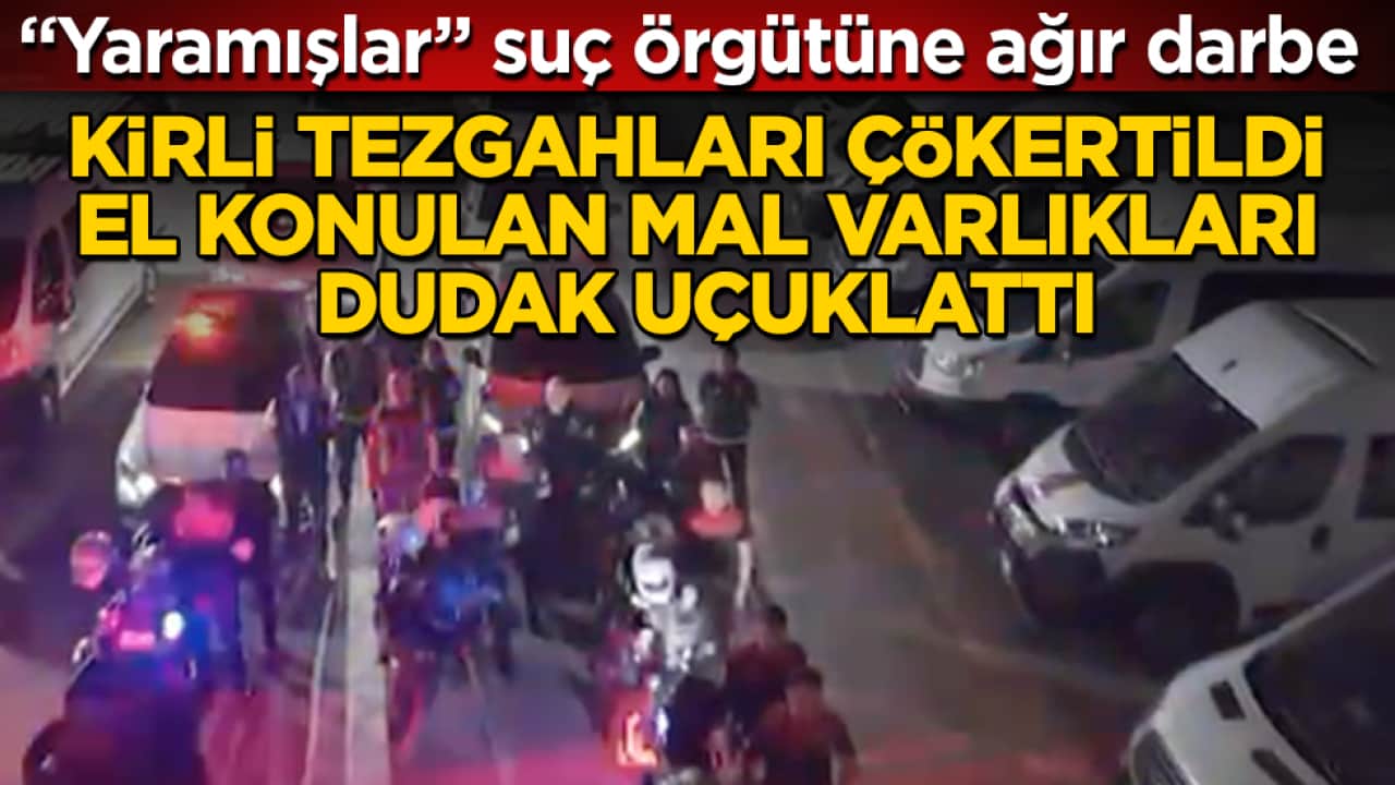 "Yaramışlar" suç örgütüne ağır darbe! Kirli tezgahları çökertildi, el konulan mal varlıkları dudak uçuklattı