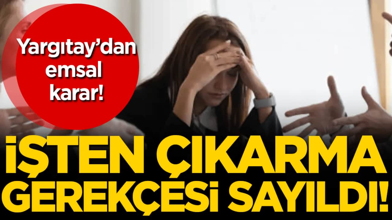 Yargıtay'dan emsal karar: İşten çıkarma gerekçesi sayıldı!