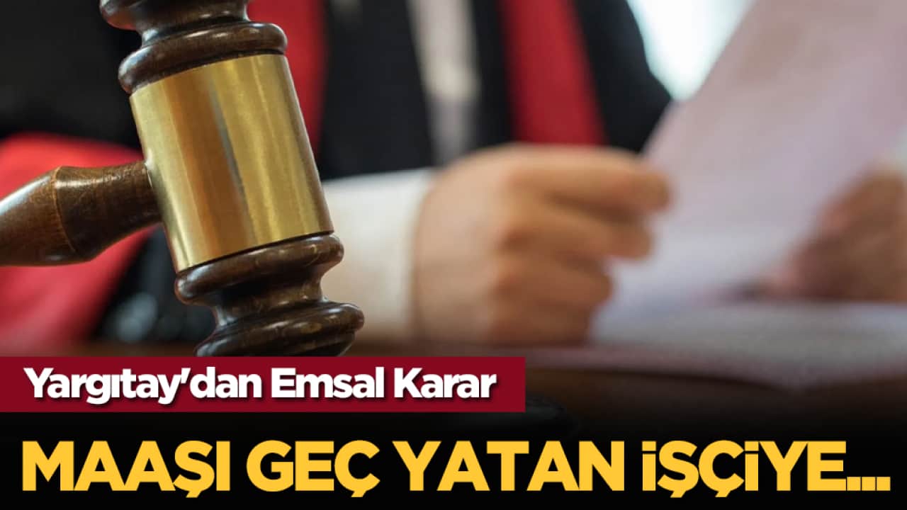 Yargıtay'dan Emsal Karar: Maaşı Geç Yatan İşçiye...
