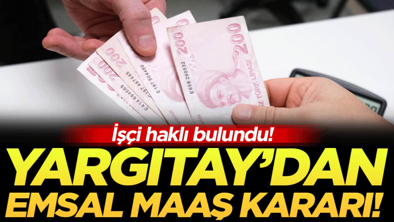 Yargıtay'dan emsal maaş kararı: İşçi haklı bulundu!