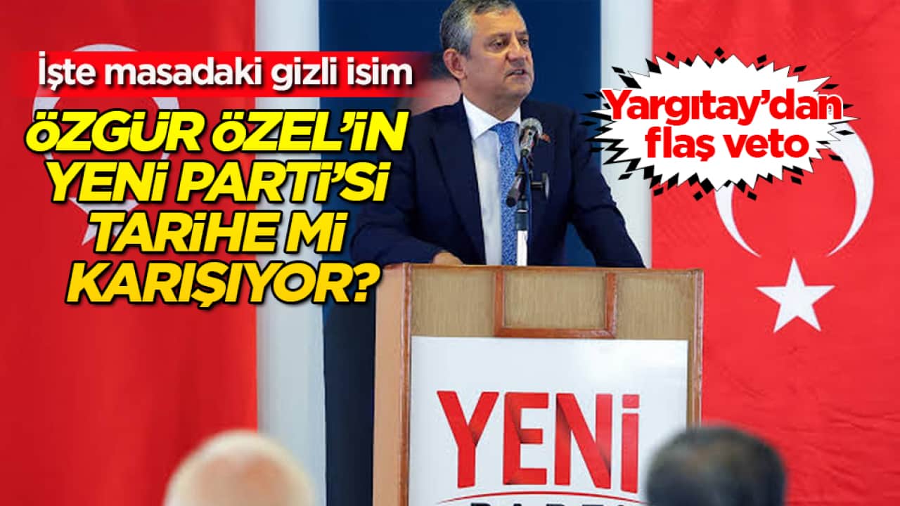 Yargıtay’dan flaş veto: Özgür Özel’in Yeni Parti’si tarihe mi karışıyor? İşte masadaki gizli isim