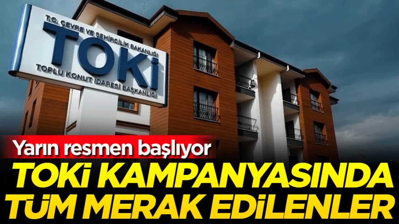 Yarın resmen başlıyor: TOKİ kampanyasında tüm merak edilenler!