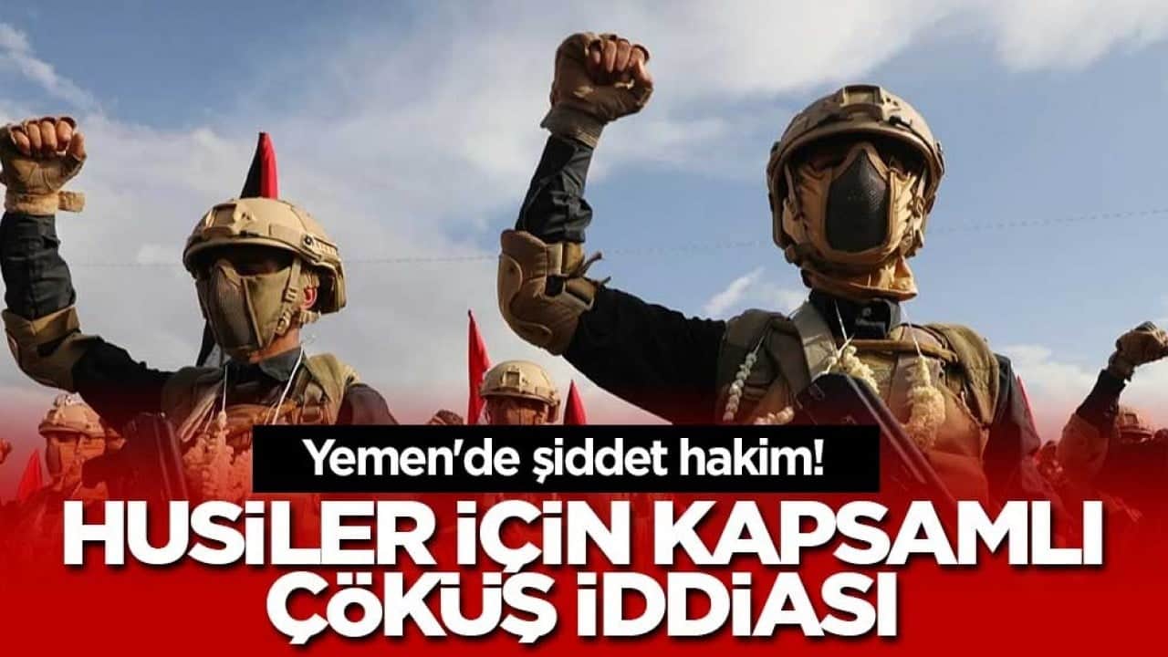 Yemen'de şiddet hakim! Husiler için kapsamlı çöküş iddiası