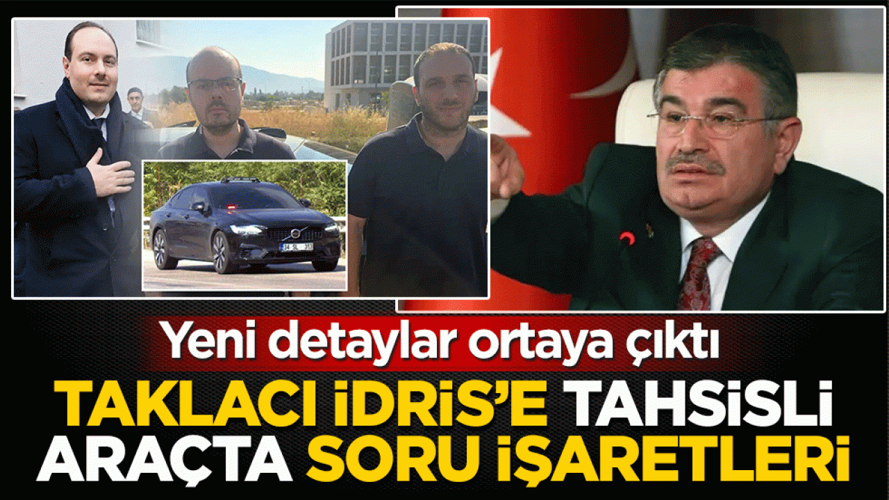 Taklacı İdris’e tahsisli araçta soru işaretleri: Yeni detaylar ortaya çıktı
