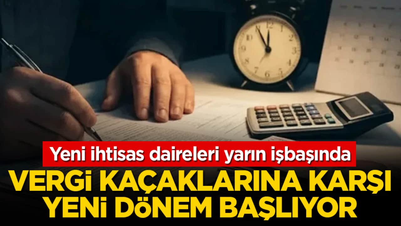 Yeni ihtisas daireleri yarın işbaşında: Vergi kaçaklarına karşı yeni dönem başlıyor