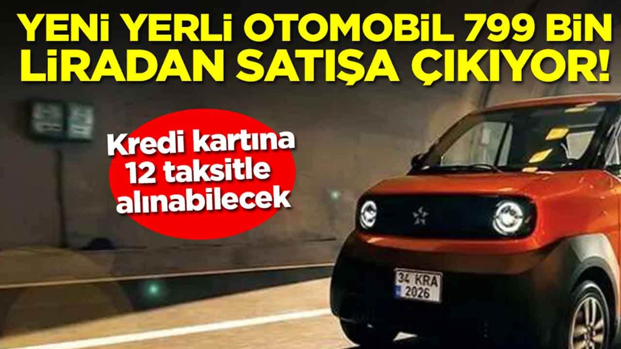 Yeni yerli otomobil yarın 799 bin liradan satışa çıkıyor: Kredi kartına vade farksız 12 taksitle alınabilecek