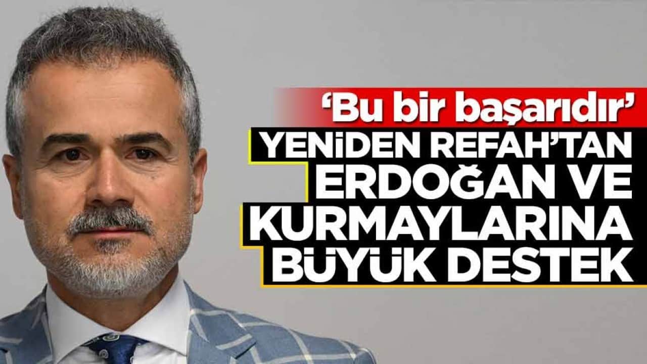 Yeniden Refah'tan Erdoğan ve kurmaylarına büyük destek! 'Bu bir başarıdır'