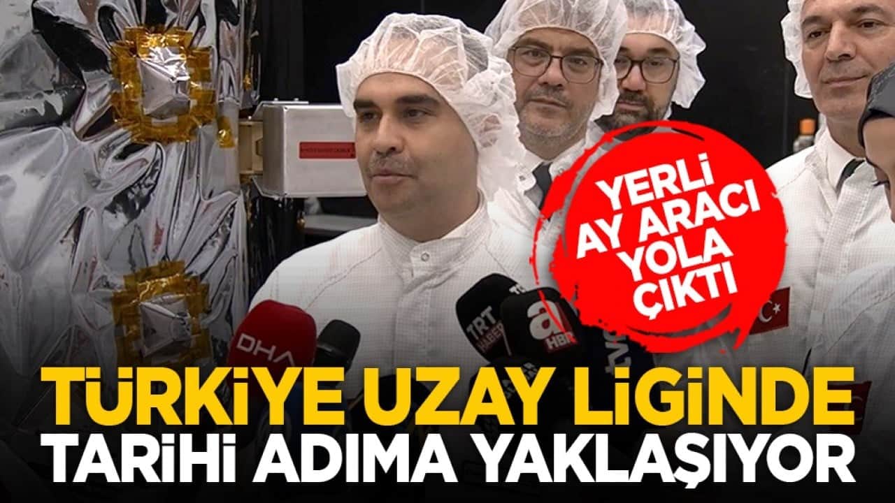 Yerli ay aracı yola çıktı: Türkiye uzay liginde tarihi adıma yaklaşıyor