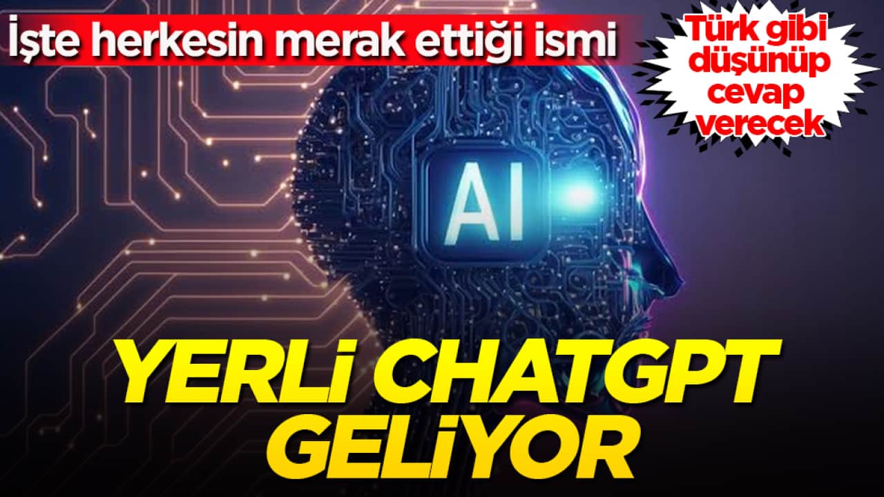 Yerli ChatGPT geliyor: Türk gibi düşünüp, cevap verecek! İşte herkesin merak ettiği ismi