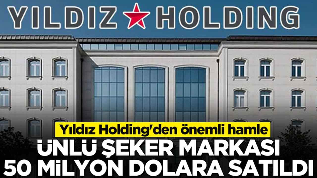 Yıldız Holding'den flaş hamle: Ünlü şeker markası 50 milyon dolara satıldı