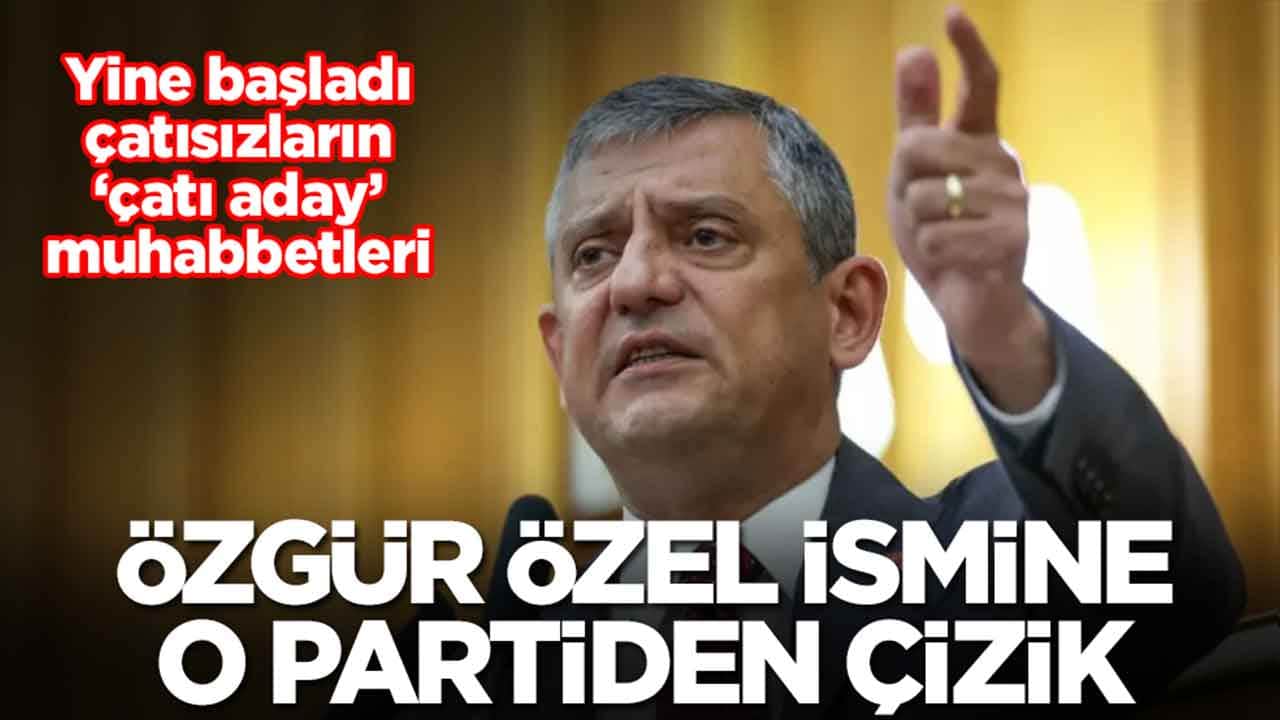 Yine başladı çatısızların ‘çatı aday’ muhabbetleri: Özgür Özel ismine o partiden çizik