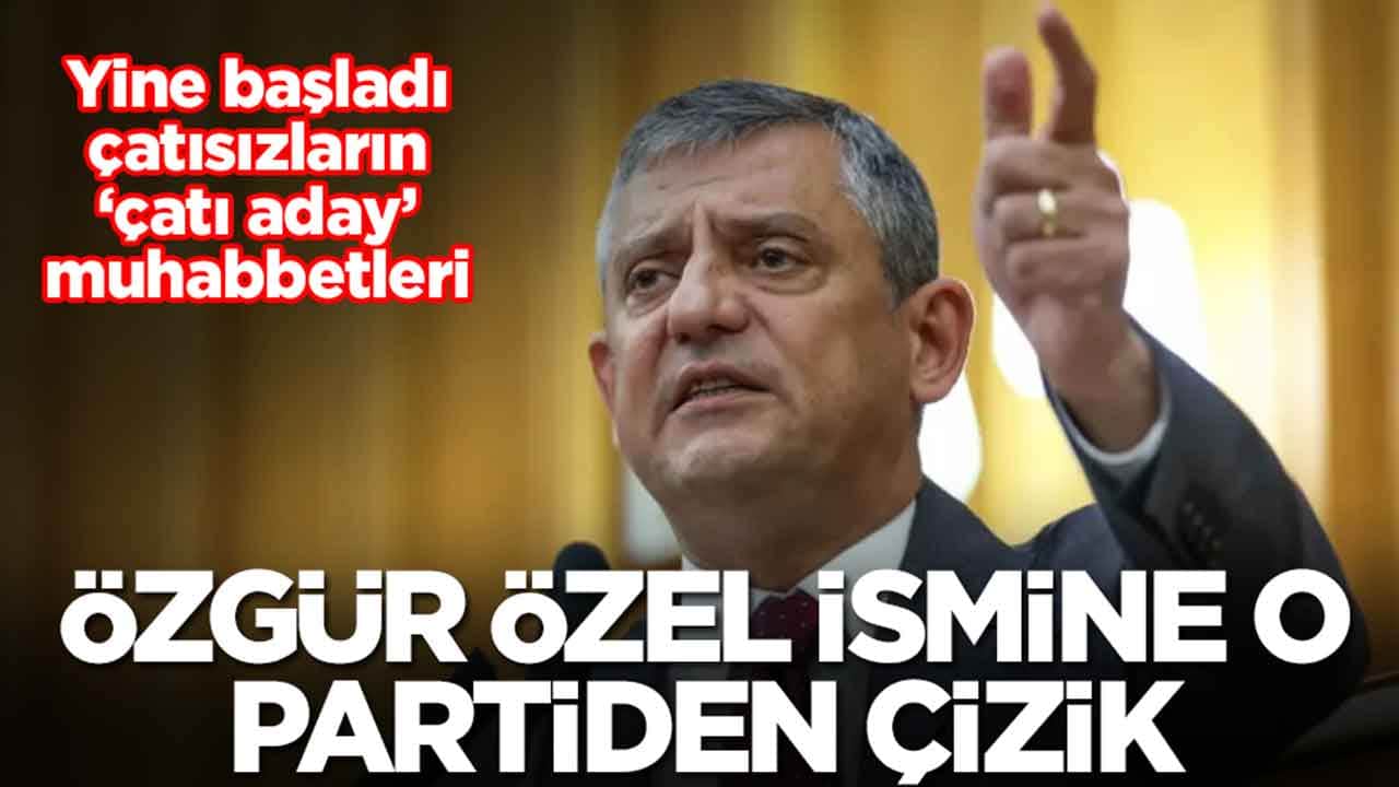 Yine başladı çatısızların ‘çatı aday’ muhabbetleri: Özgür Özel ismine o partiden çizik
