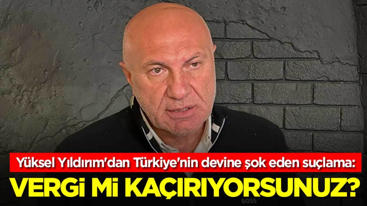 Yüksel Yıldırım'dan Türkiye'nin devine şok eden suçlama: Vergi mi kaçırıyorsunuz?