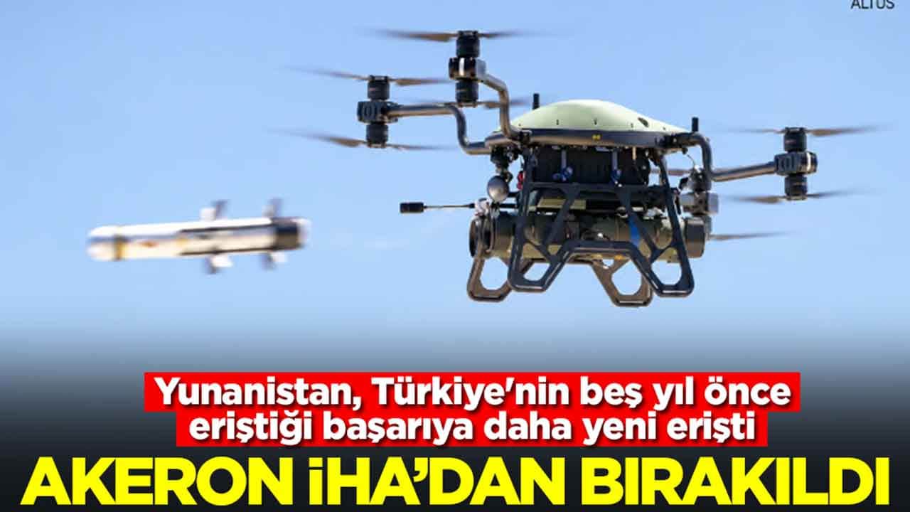 Yunanistan, Türkiye'nin beş yıl önce eriştiği başarıya daha yeni erişti: Ve Akeron İHA'dan bırakıldı