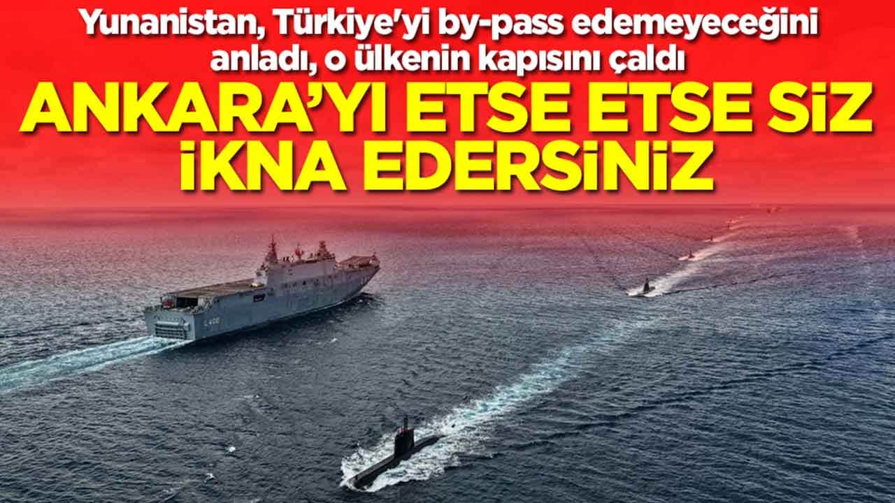 Yunanistan, Türkiye'yi by-pass edemeyeceğini anladı, o ülkenin kapısını çaldı: Ankara etse etse siz ikna edersiniz