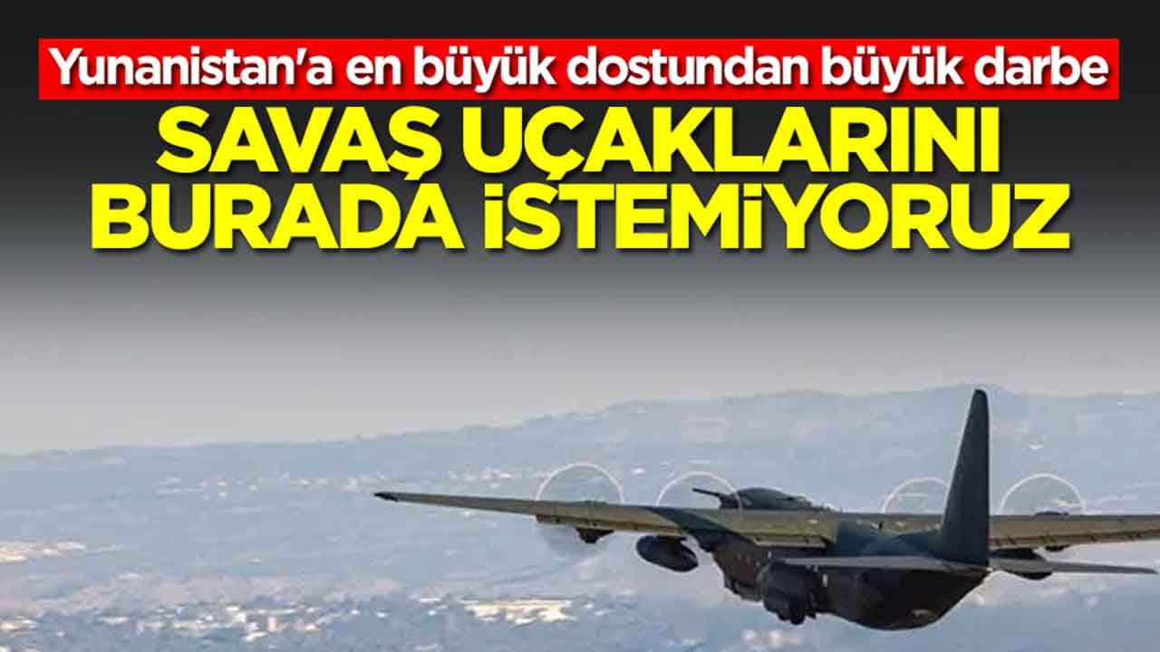 Yunanistan'a en büyük dostundan büyük darbe: Savaş uçaklarını burada istemiyoruz