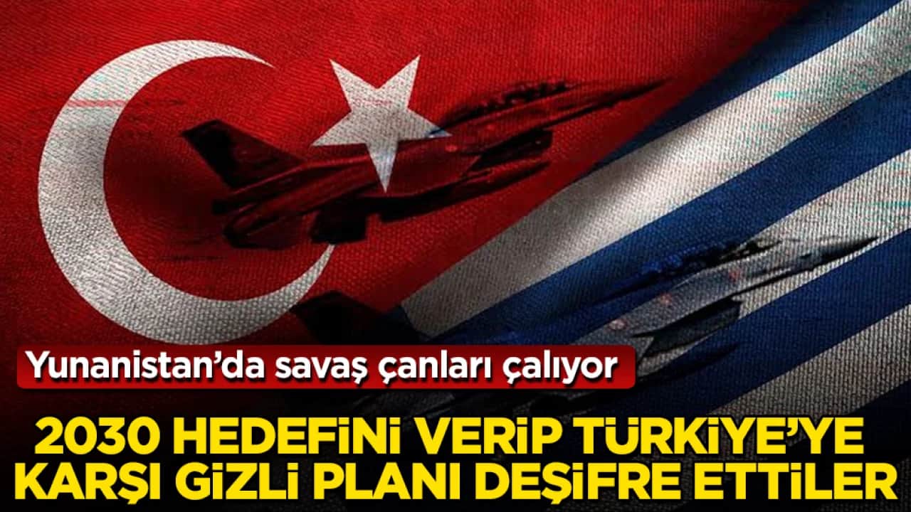 Yunanistan’da savaş çanları çalıyor: 2030 hedefini verip Türkiye’ye karşı gizli planı deşifre ettiler