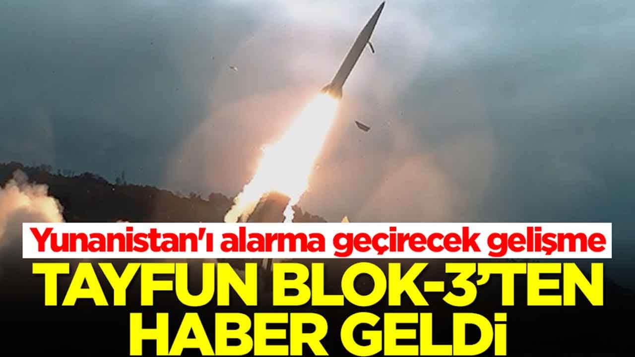 Yunanistan ve İsrail tir tir titreyecek: Tayfun Blok-3'ten haber geldi