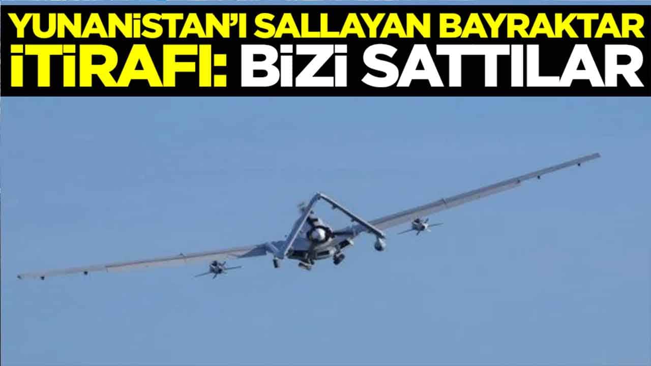 Yunanistan'ı sallayan Bayraktar itirafı: Bizi sattılar